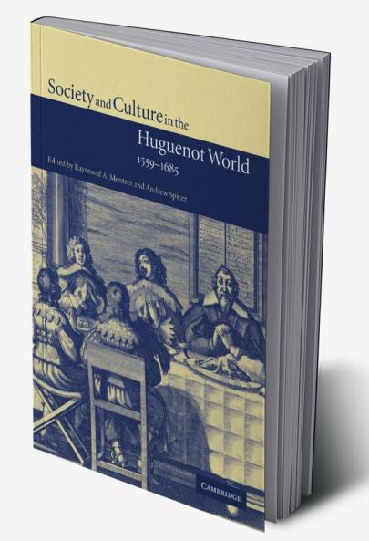 Society and Culture in the Huguenot World 1559 1685