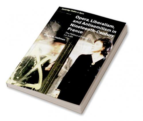 Opera Liberalism and Antisemitism in Nineteenth-Century France