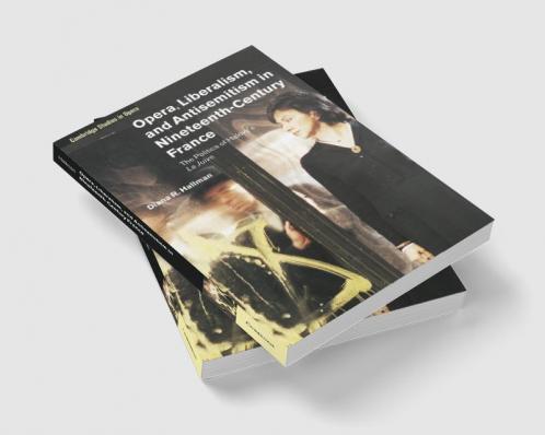 Opera Liberalism and Antisemitism in Nineteenth-Century France