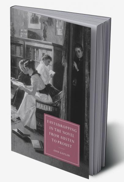 Eavesdropping in the Novel from Austen to Proust
