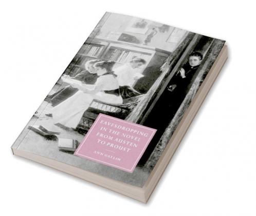 Eavesdropping in the Novel from Austen to Proust