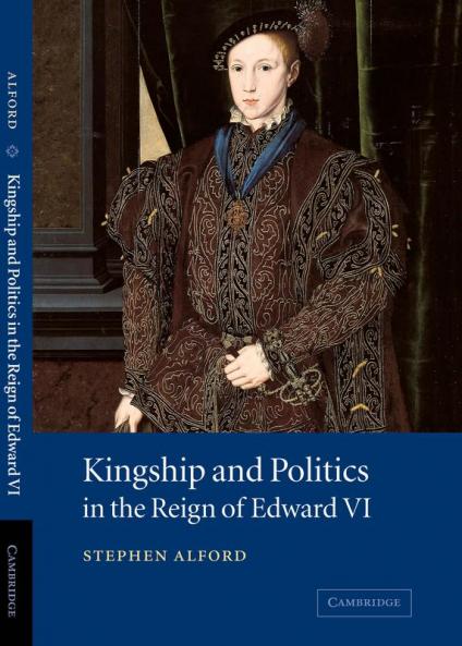 Kingship and Politics in the Reign of Edward VI