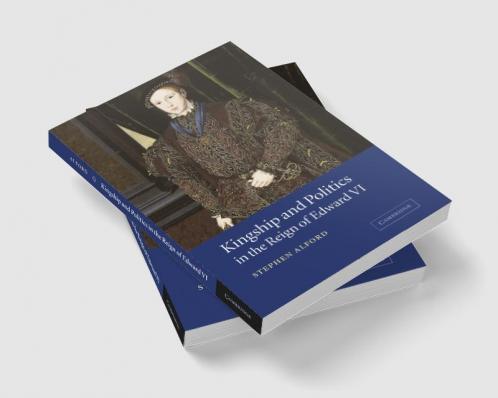 Kingship and Politics in the Reign of Edward VI