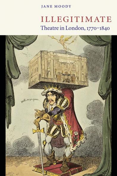 Illegitimate Theatre in London 1770 1840