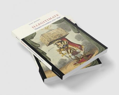 Illegitimate Theatre in London 1770 1840