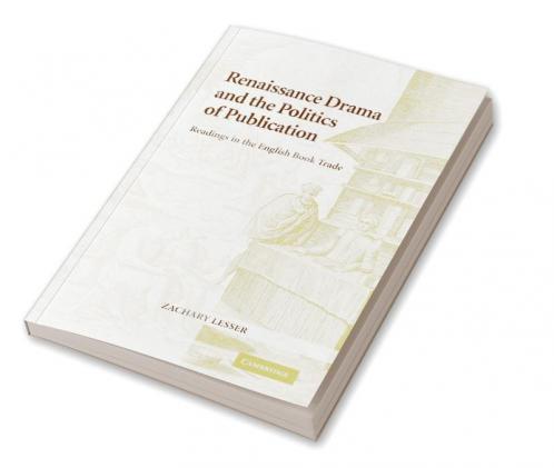 Renaissance Drama and the Politics of Publication
