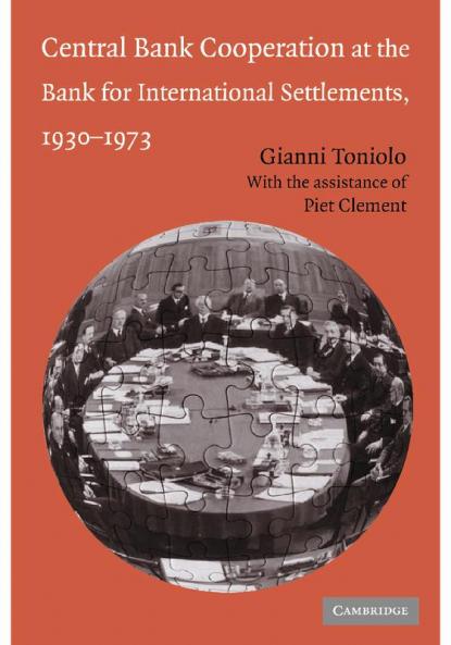 Central Bank Cooperation at the Bank for International Settlements 1930 1973