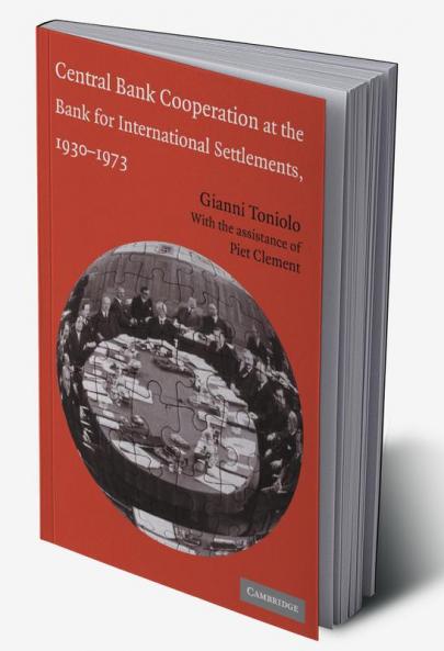 Central Bank Cooperation at the Bank for International Settlements 1930 1973