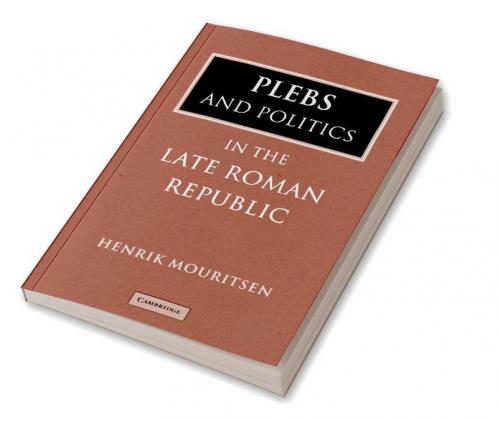 Plebs and Politics in the Late Roman Republic