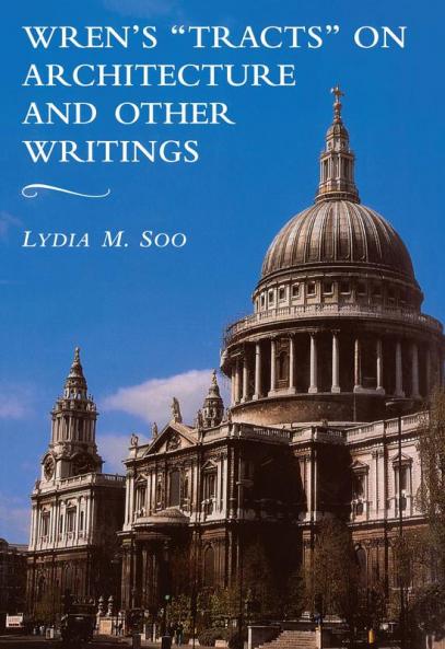 Wren's 'Tracts' on Architecture and Other Writings