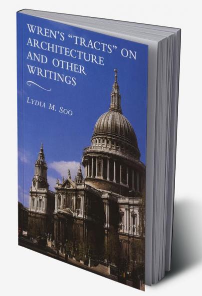 Wren's 'Tracts' on Architecture and Other Writings
