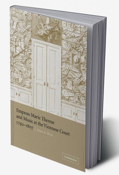 Empress Marie Therese and Music at the Viennese Court 1792 1807