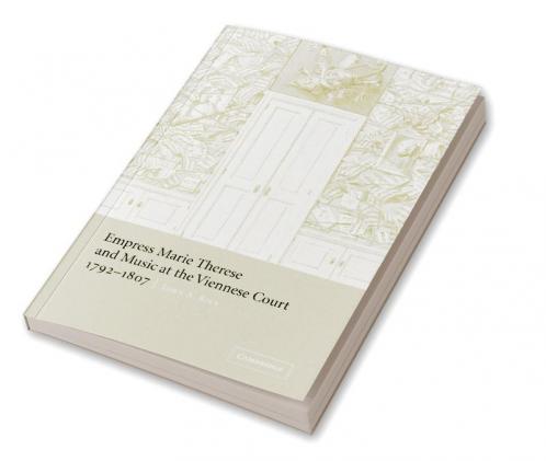 Empress Marie Therese and Music at the Viennese Court 1792 1807