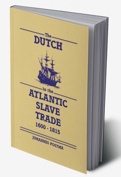 The Dutch in the Atlantic Slave Trade 1600 1815