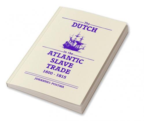 The Dutch in the Atlantic Slave Trade 1600 1815