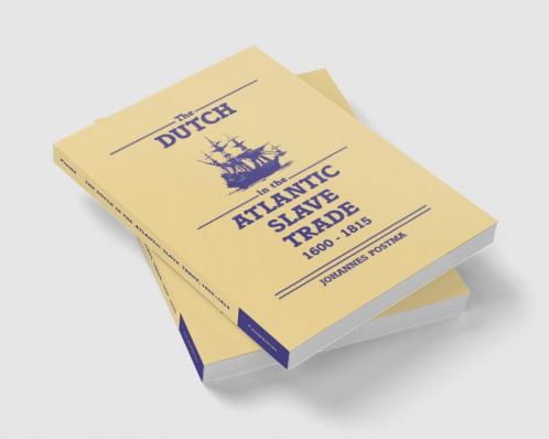 The Dutch in the Atlantic Slave Trade 1600 1815