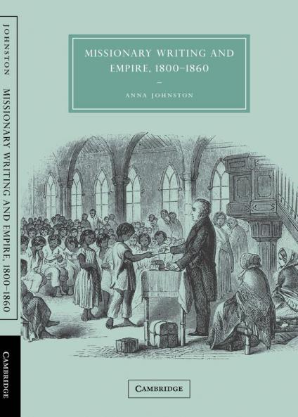 Missionary Writing and Empire 1800 1860