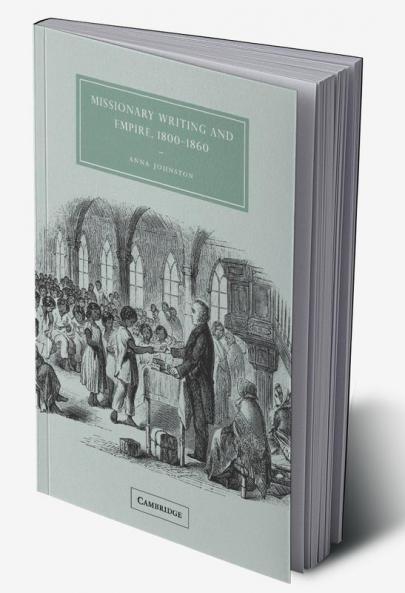 Missionary Writing and Empire 1800 1860