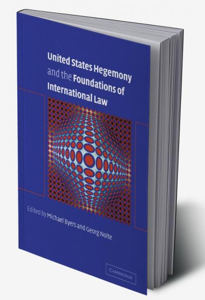 United States Hegemony and the Foundations of International Law