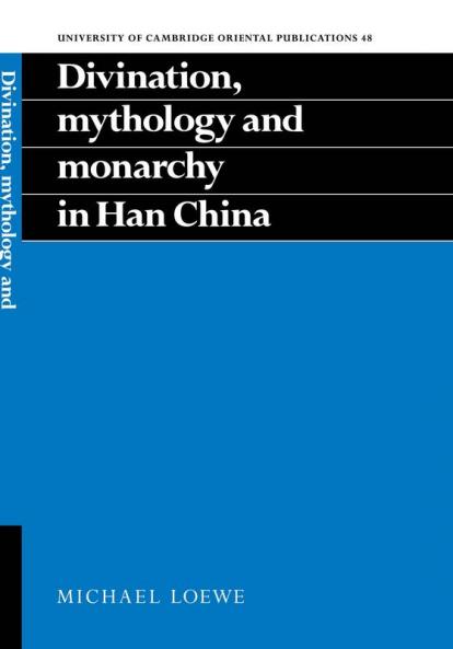 Divination Mythology and Monarchy in Han China