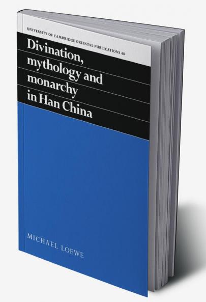 Divination Mythology and Monarchy in Han China