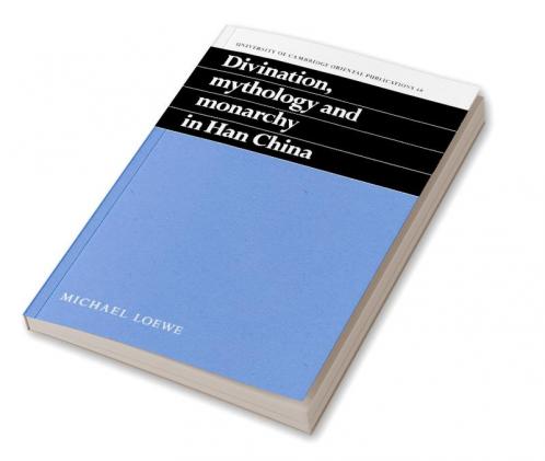 Divination Mythology and Monarchy in Han China