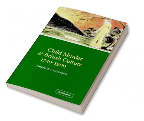 Child Murder and British Culture 1720 1900