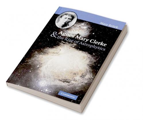 Agnes Mary Clerke and the Rise of Astrophysics