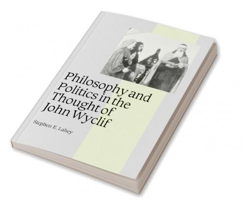 Philosophy and Politics in the Thought of John Wyclif