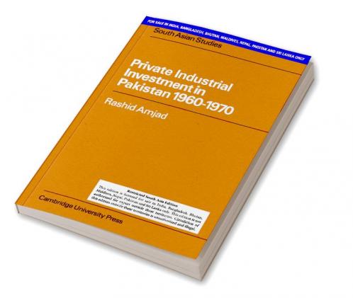 PRIVATE INDUSTRIAL INVESTMENT IN PAKISTAN 1960-1970 (SOUTH ASIA EDITION)