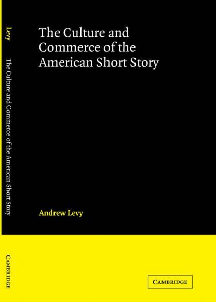 The Culture and Commerce of the American Short Story