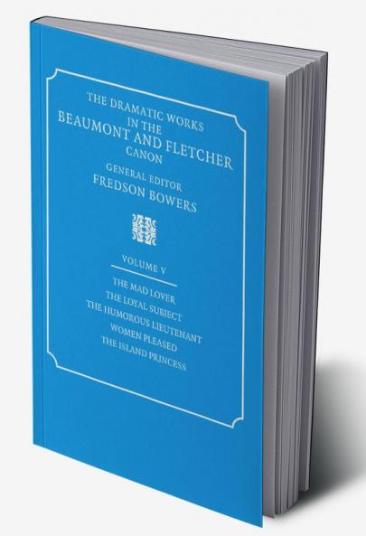 The Dramatic Works in the Beaumont and Fletcher Canon
