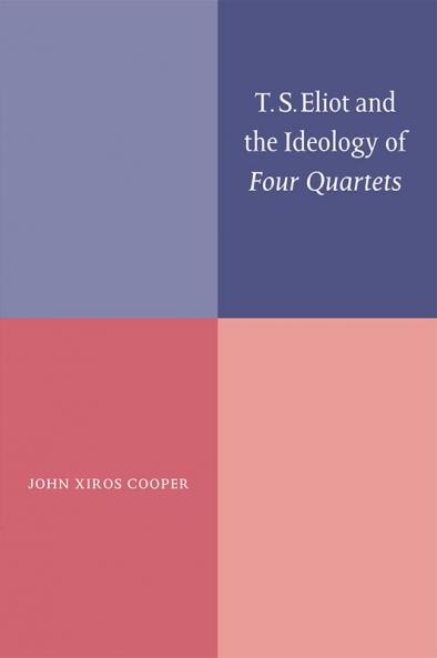 T. S. Eliot and the Ideology of Four Quartets
