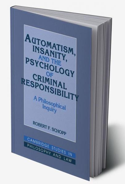 Automatism Insanity and the Psychology of Criminal Responsibility