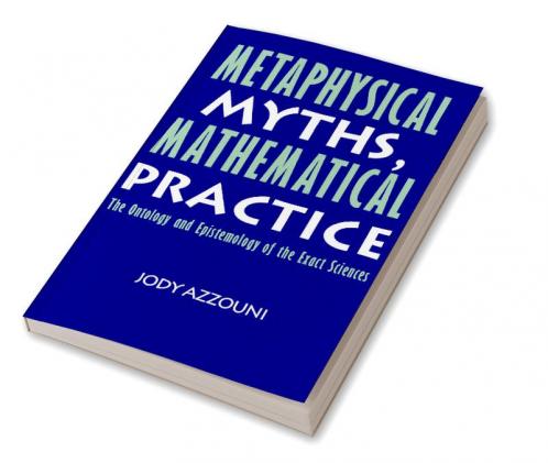 Metaphysical Myths Mathematical Practice