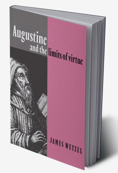 Augustine and the Limits of Virtue