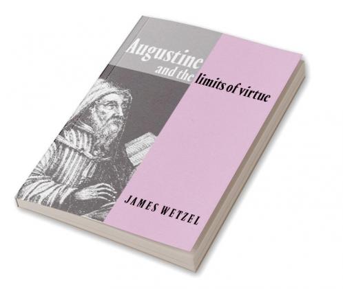 Augustine and the Limits of Virtue
