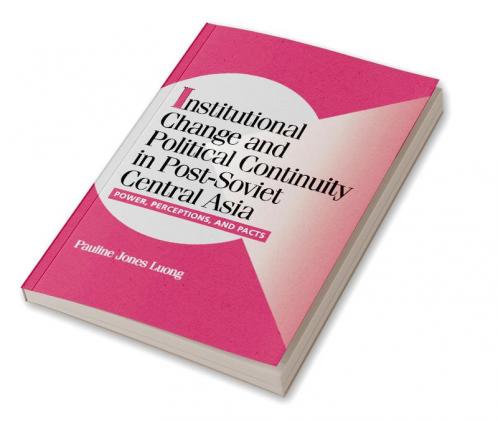 Institutional Change and Political Continuity in Post-Soviet Central Asia
