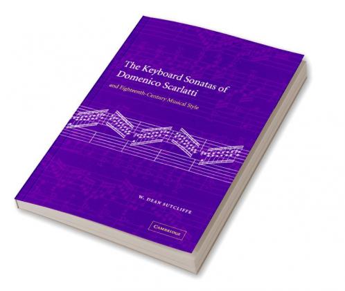 The Keyboard Sonatas of Domenico Scarlatti and Eighteenth-Century Musical Style