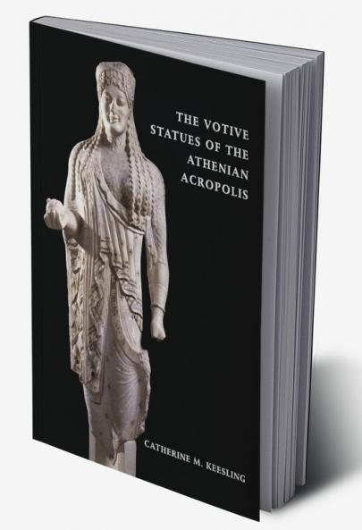 The Votive Statues of the Athenian Acropolis