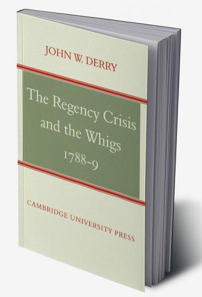 The Regency Crisis and the Whigs 1788-9