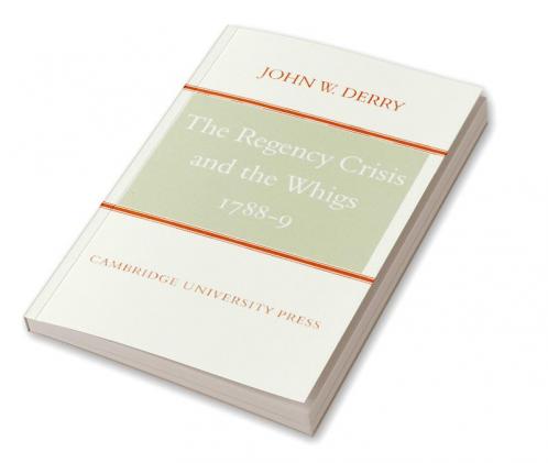 The Regency Crisis and the Whigs 1788-9