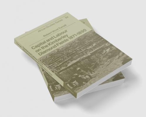 Capital and Labour on the Kimberley Diamond Fields 1871 1890