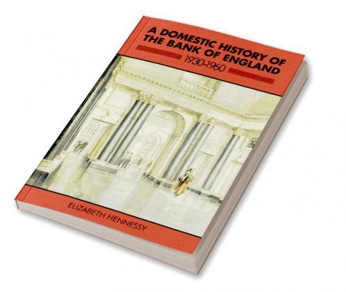 A Domestic History of the Bank of England 1930 1960