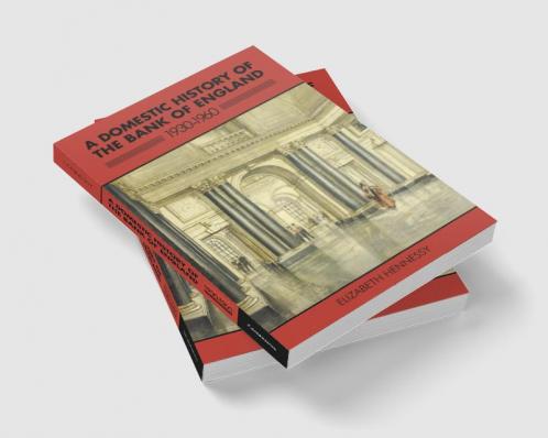 A Domestic History of the Bank of England 1930 1960