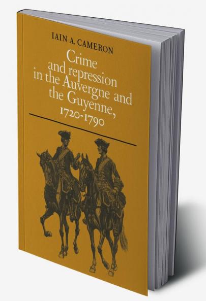 Crime and Repression in the Auvergne and the Guyenne 1720-1790