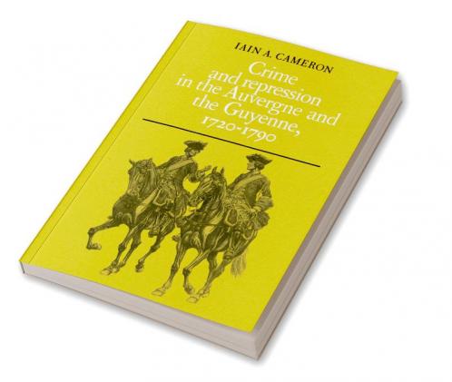 Crime and Repression in the Auvergne and the Guyenne 1720-1790
