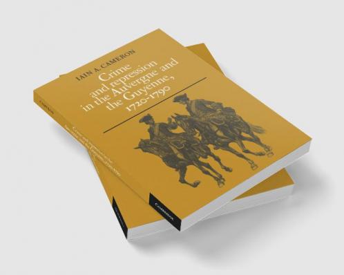 Crime and Repression in the Auvergne and the Guyenne 1720-1790