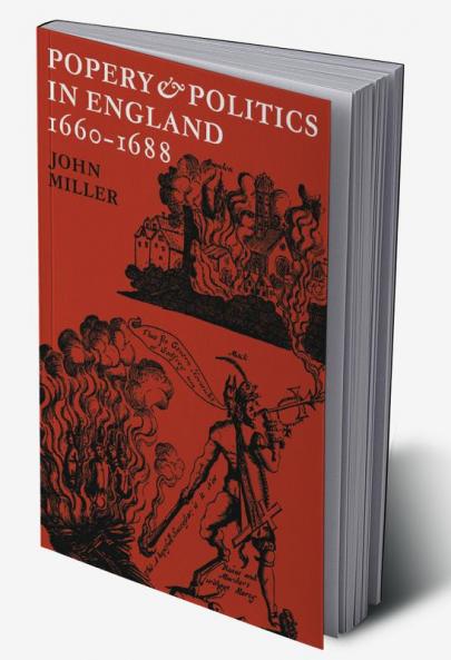 Popery and Politics in England 1660 1688