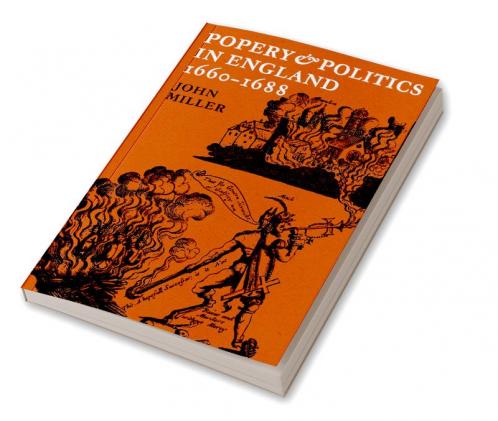 Popery and Politics in England 1660 1688
